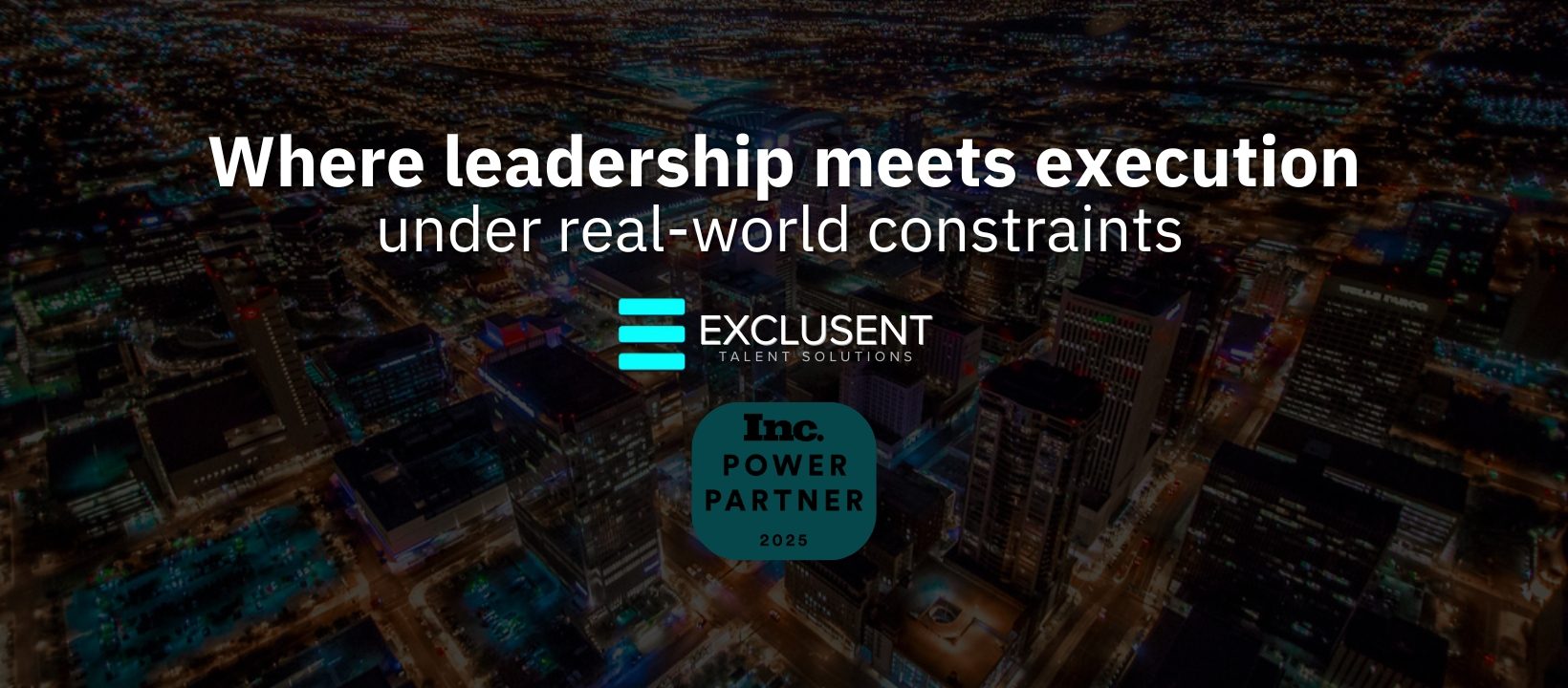Exclusent, Inc. Talent Solutions — Where leadership meets execution under real-world constraints. Inc. Power Partner 2025.